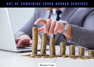 Art of Combining Forex Broker Services