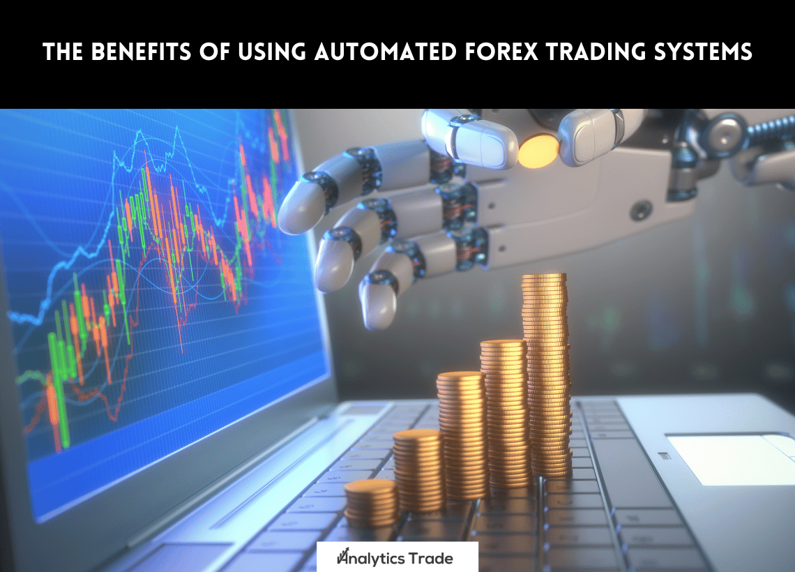Benefits of Using Automated Forex Trading Systems