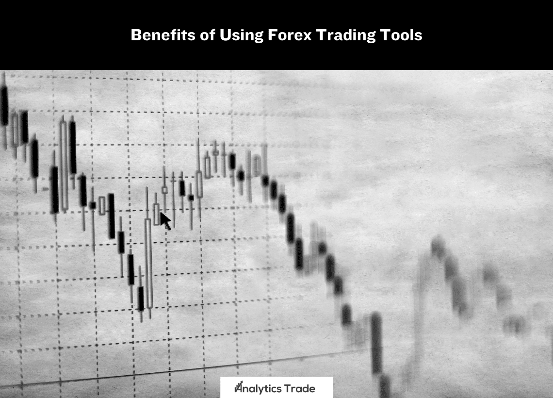 Benefits of Using Forex Trading Tools
