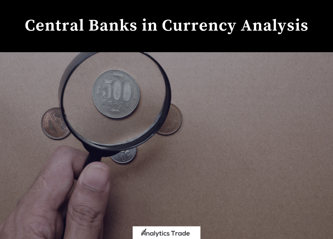 Central Banks in Currency Analysis