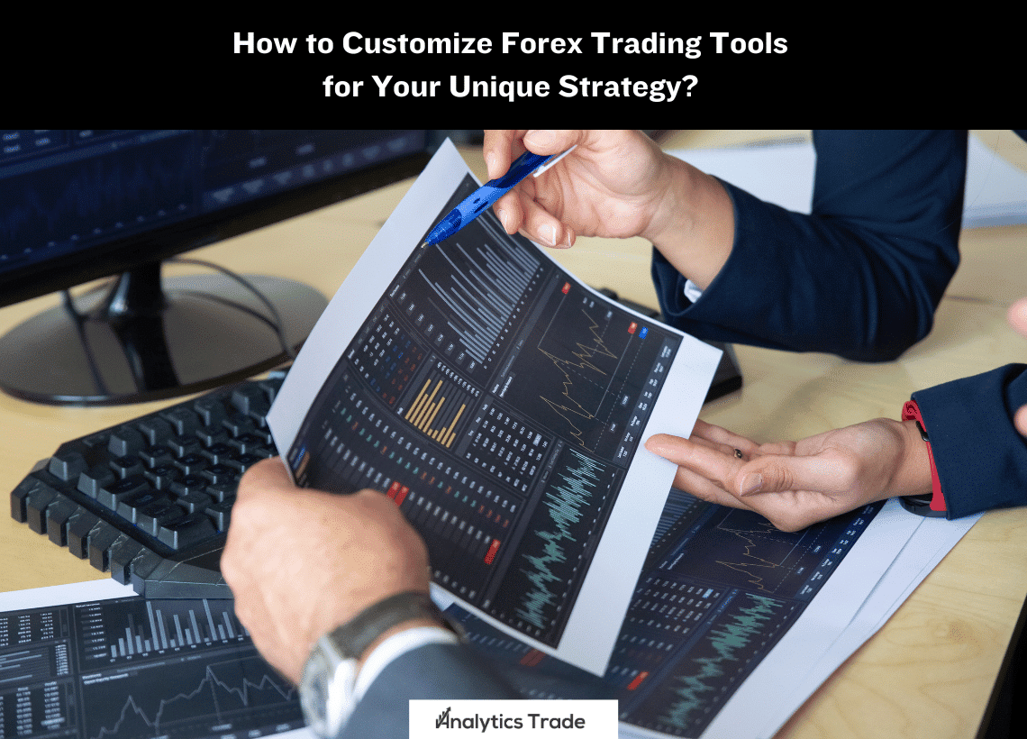 Customize Forex Trading Tools for Unique Strategy