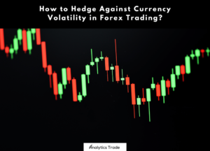 Hedge Against Currency Volatility in Forex Trading