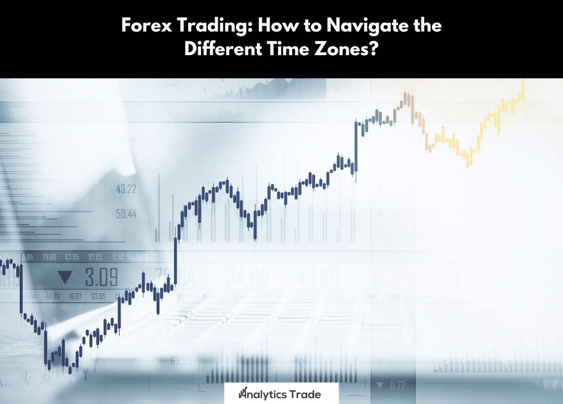 How to Navigate the Different Time Zones in Forex Trading