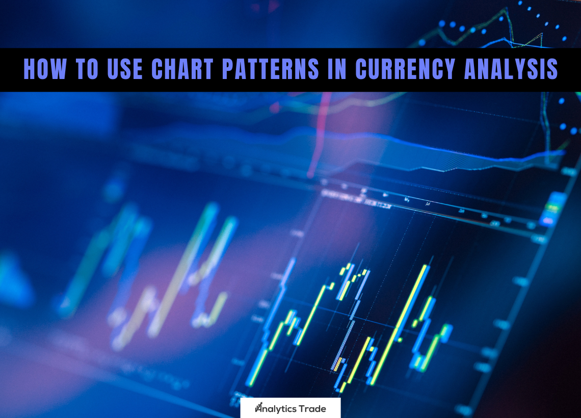 How to Use Chart Patterns in Currency Analysis