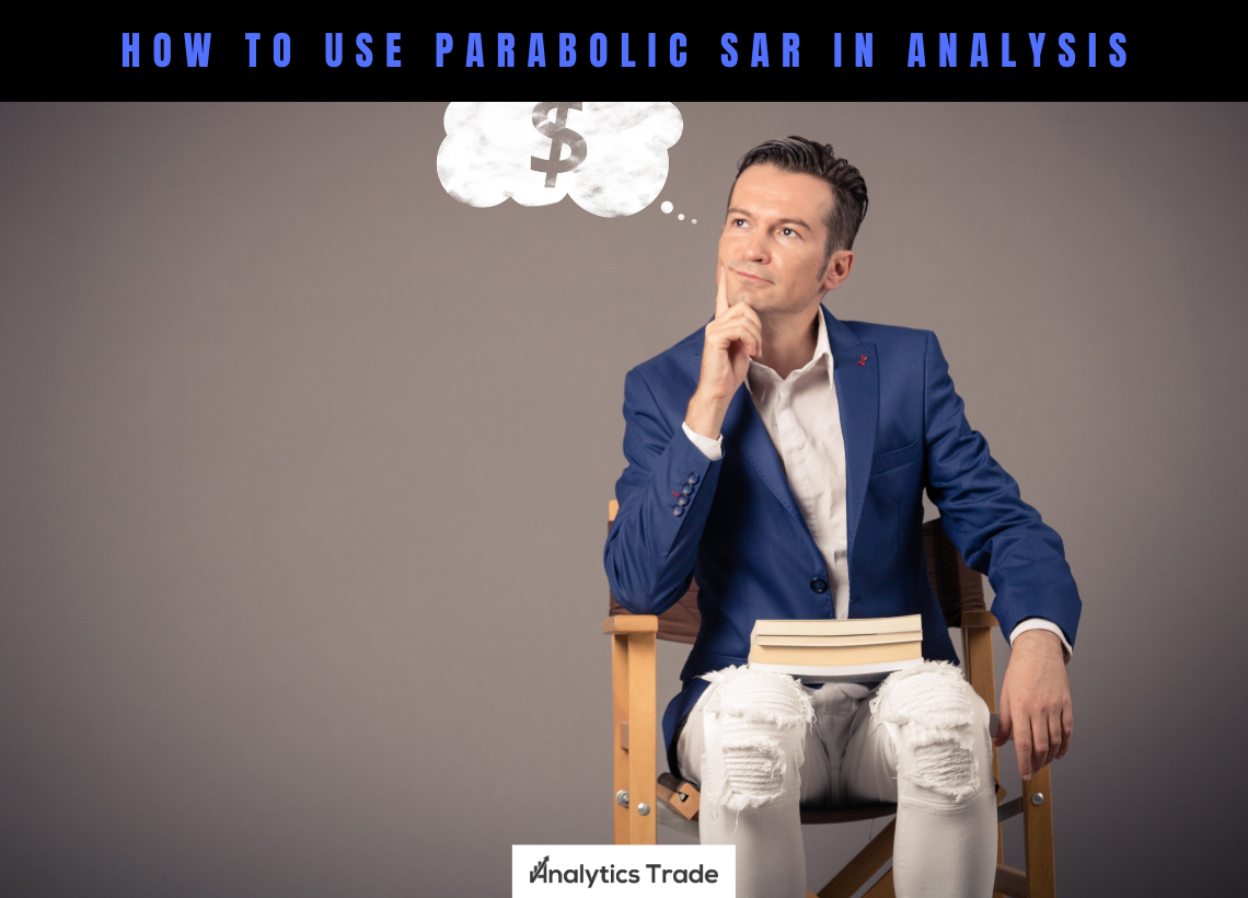 How to Use Parabolic SAR in Currency Analysis