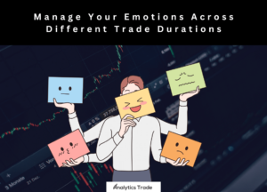 Manage Your Emotions Across Different Trade Durations