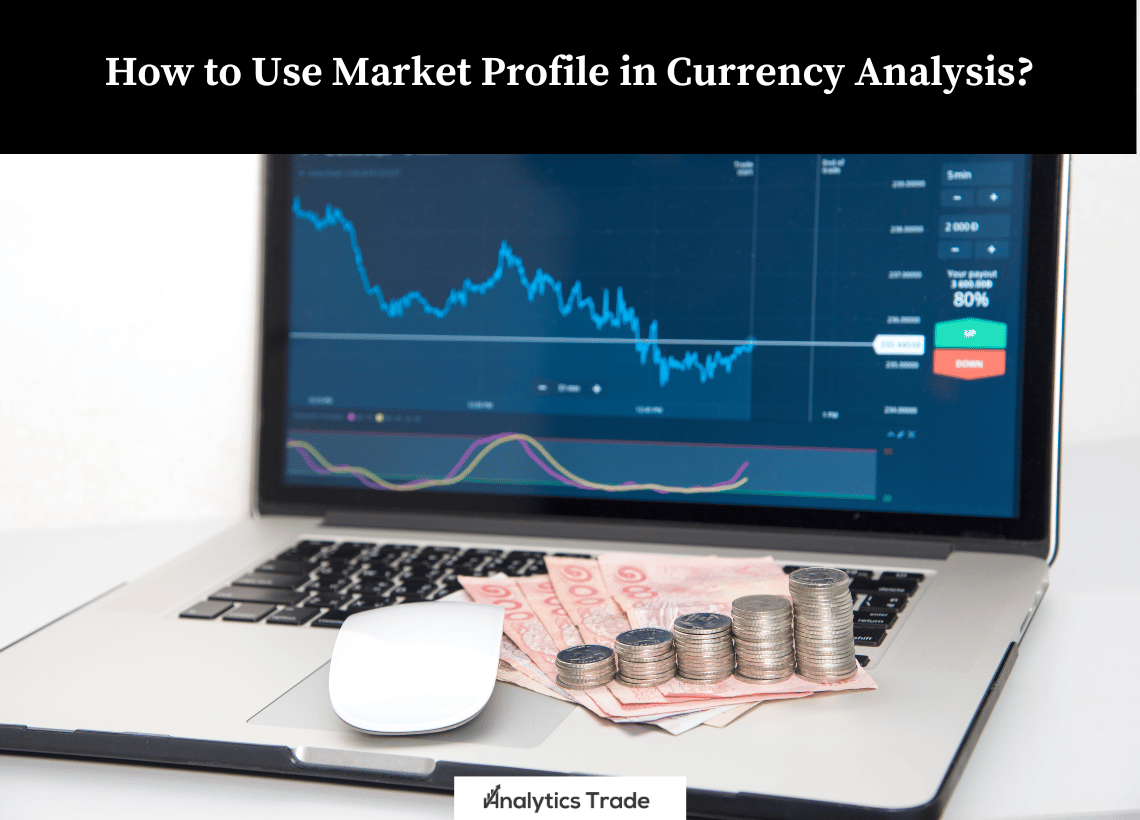 Market Profile in Currency Analysis