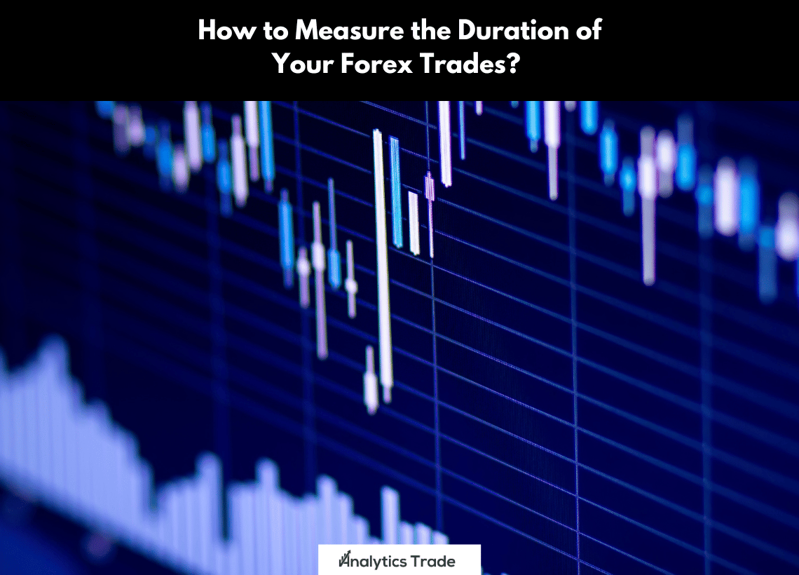 Measure Duration of Forex Trades