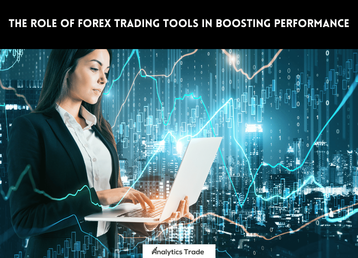 Role of Forex Trading Tools in Boosting Performance