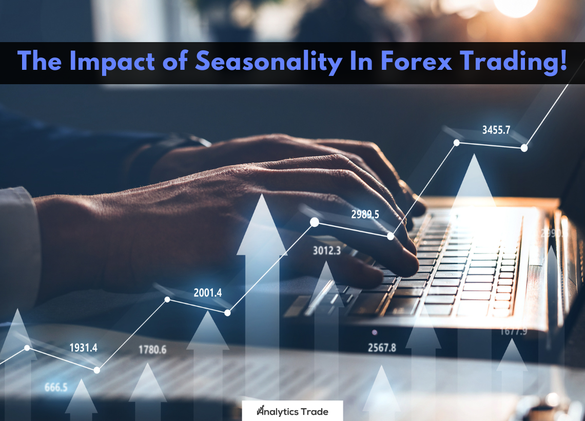 The Impact of Seasonality In Forex Trading