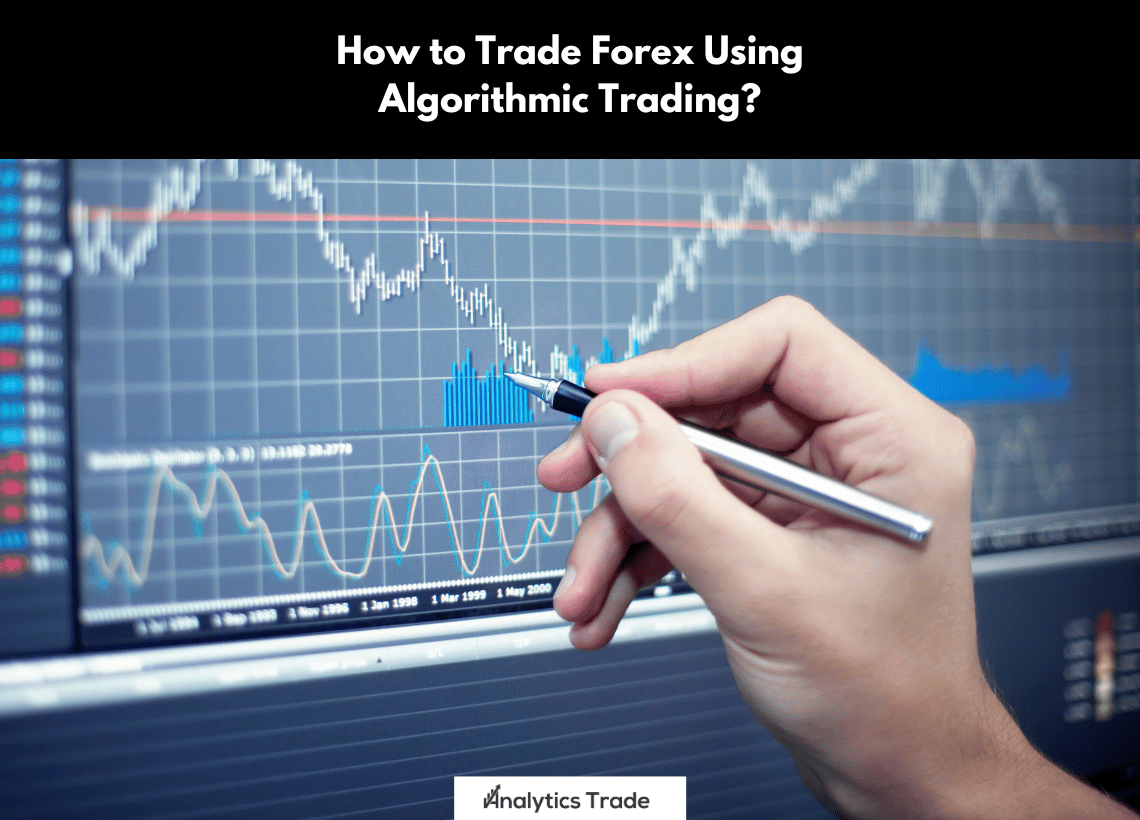 Trade Forex Using Algorithmic Trading