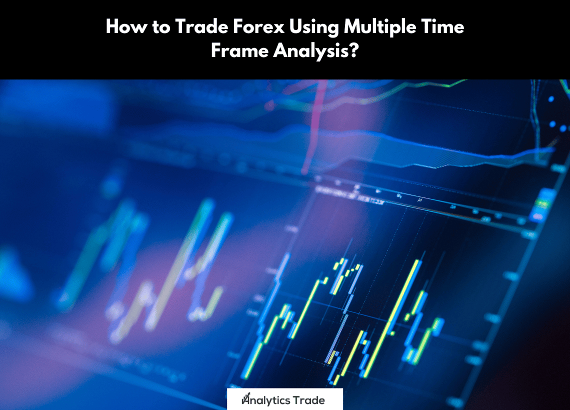 Trade Forex Using Multiple Time Frame Analysis