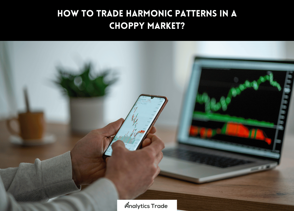 Trade Harmonic Patterns in a Choppy Market