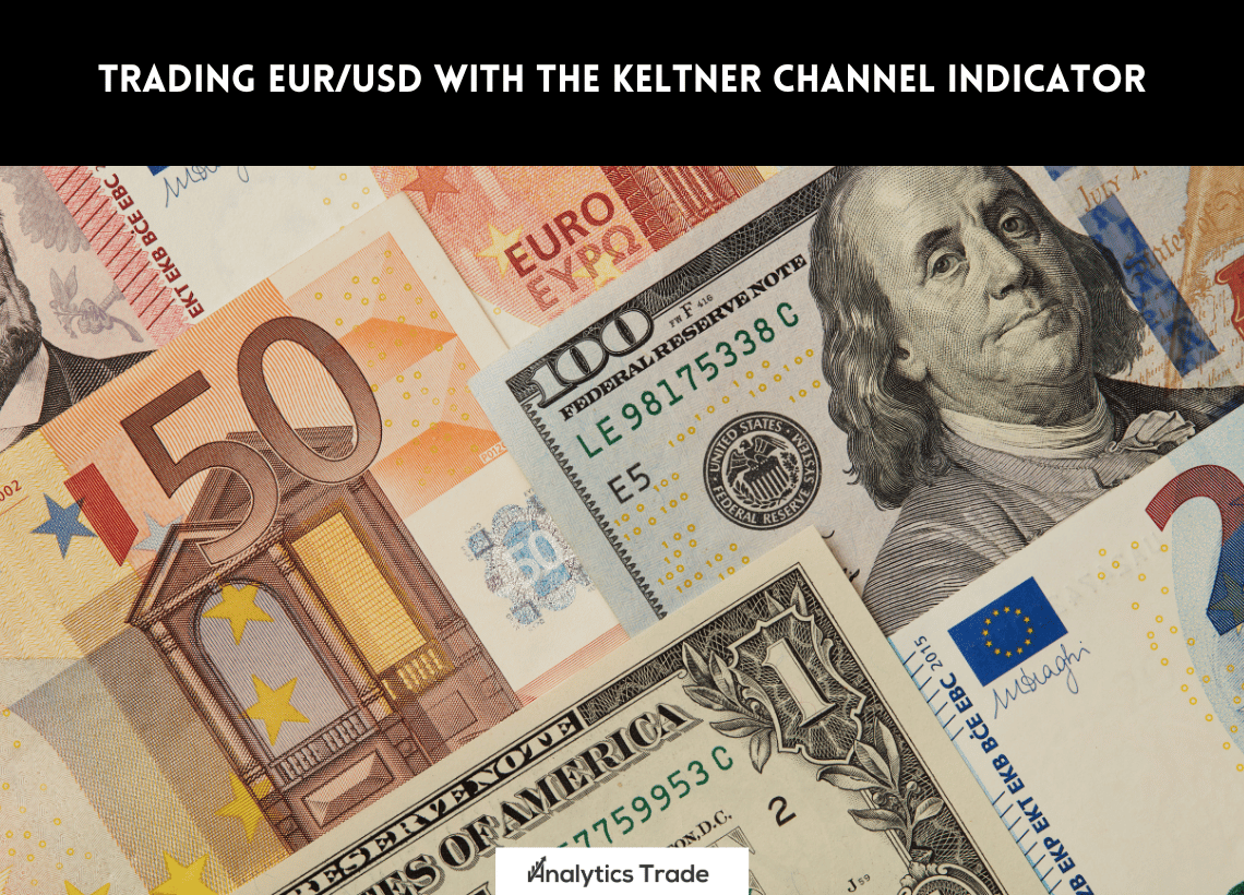 Trading EUR/USD with the Keltner Channel Indicator