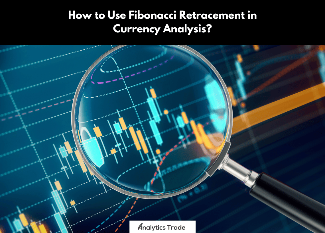 Use Fibonacci Retracement in Currency Analysis