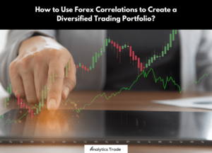 Use Forex Correlations to Create Diversified Trading Portfolio