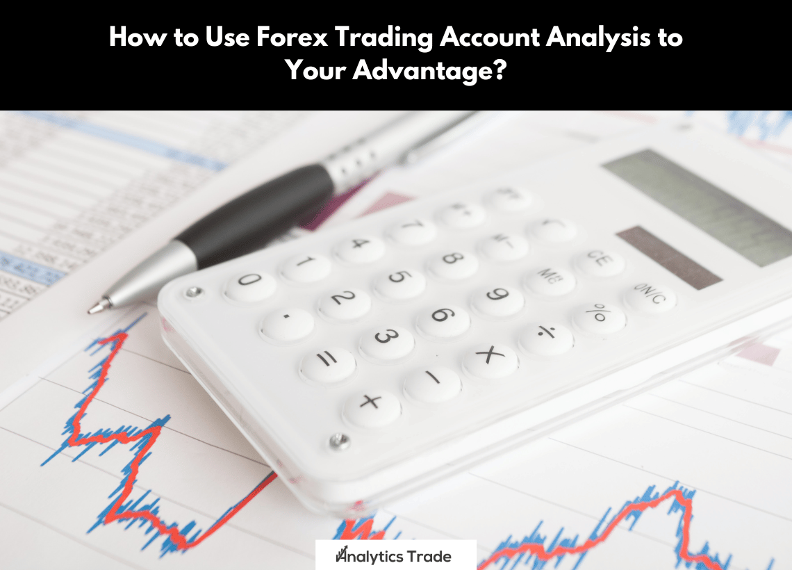 Use Forex Trading Account Analysis to Your Advantage