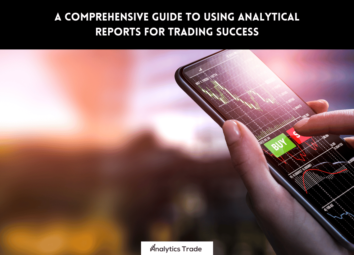 Using Analytical Reports for Trading Success