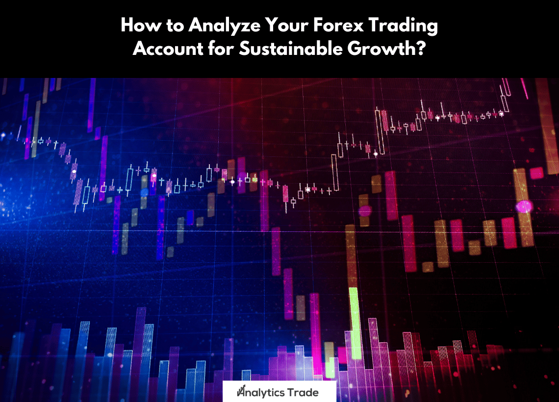 Analyze Forex Trading Account for Sustainable Growth