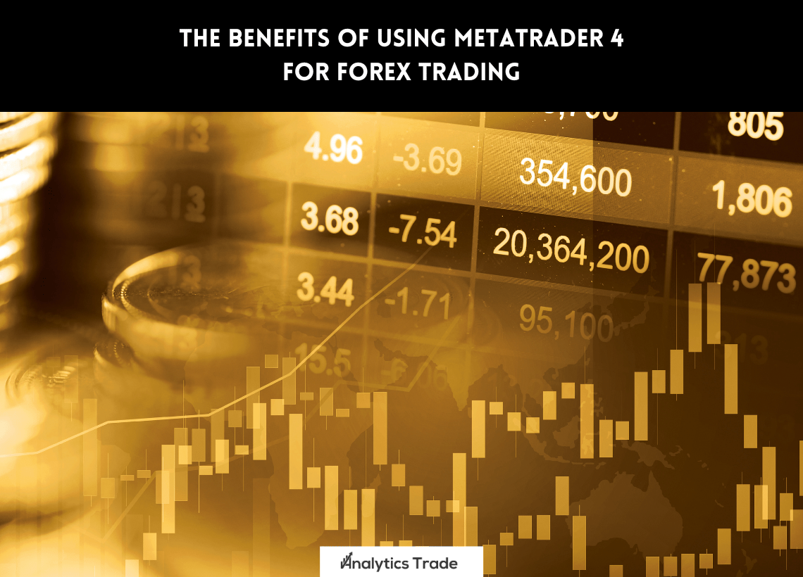 Benefits of Using MetaTrader 4 for Forex Trading
