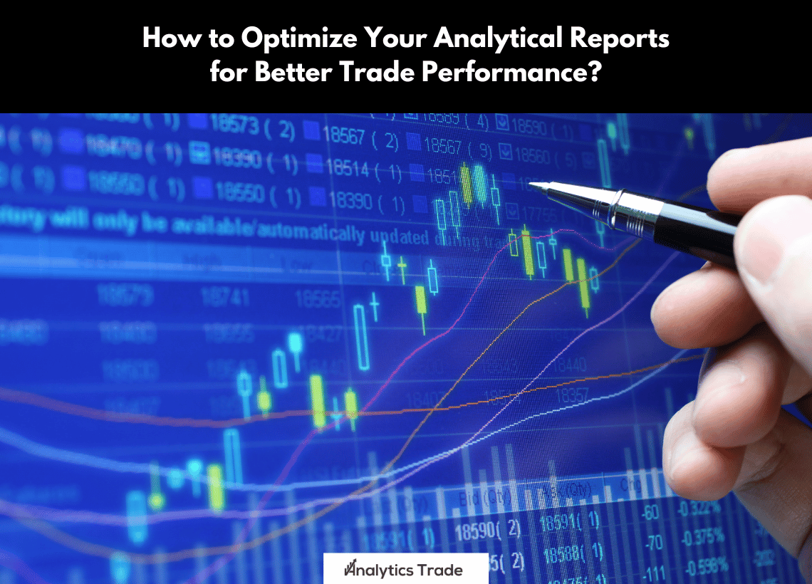 Optimize Analytical Reports for Better Trade Performance