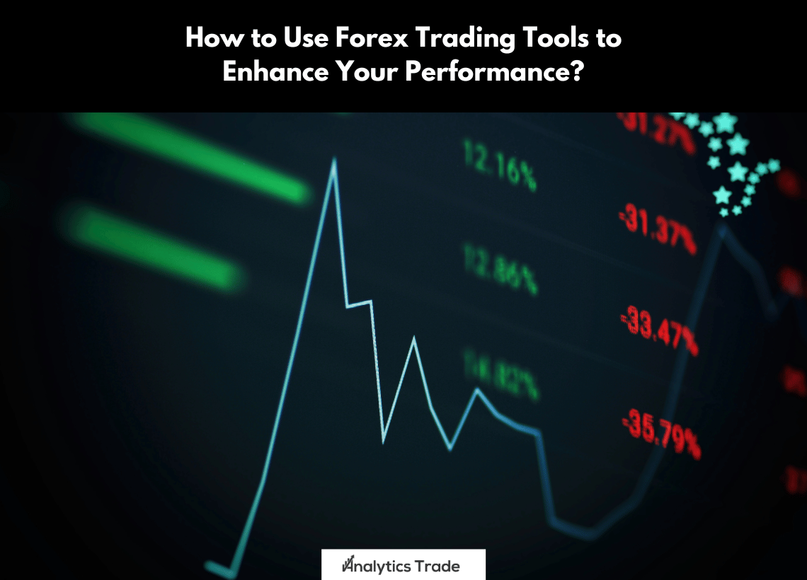 Use Forex Trading Tools to Enhance Performance