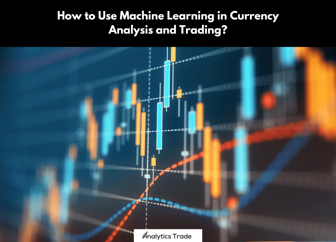 Use Machine Learning in Currency Analysis