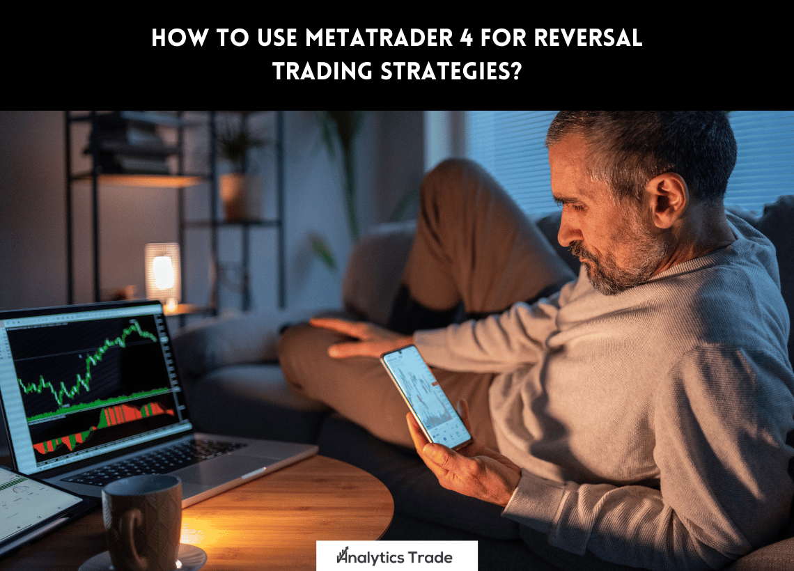 Use MetaTrader 4 for Reversal Trading Strategies