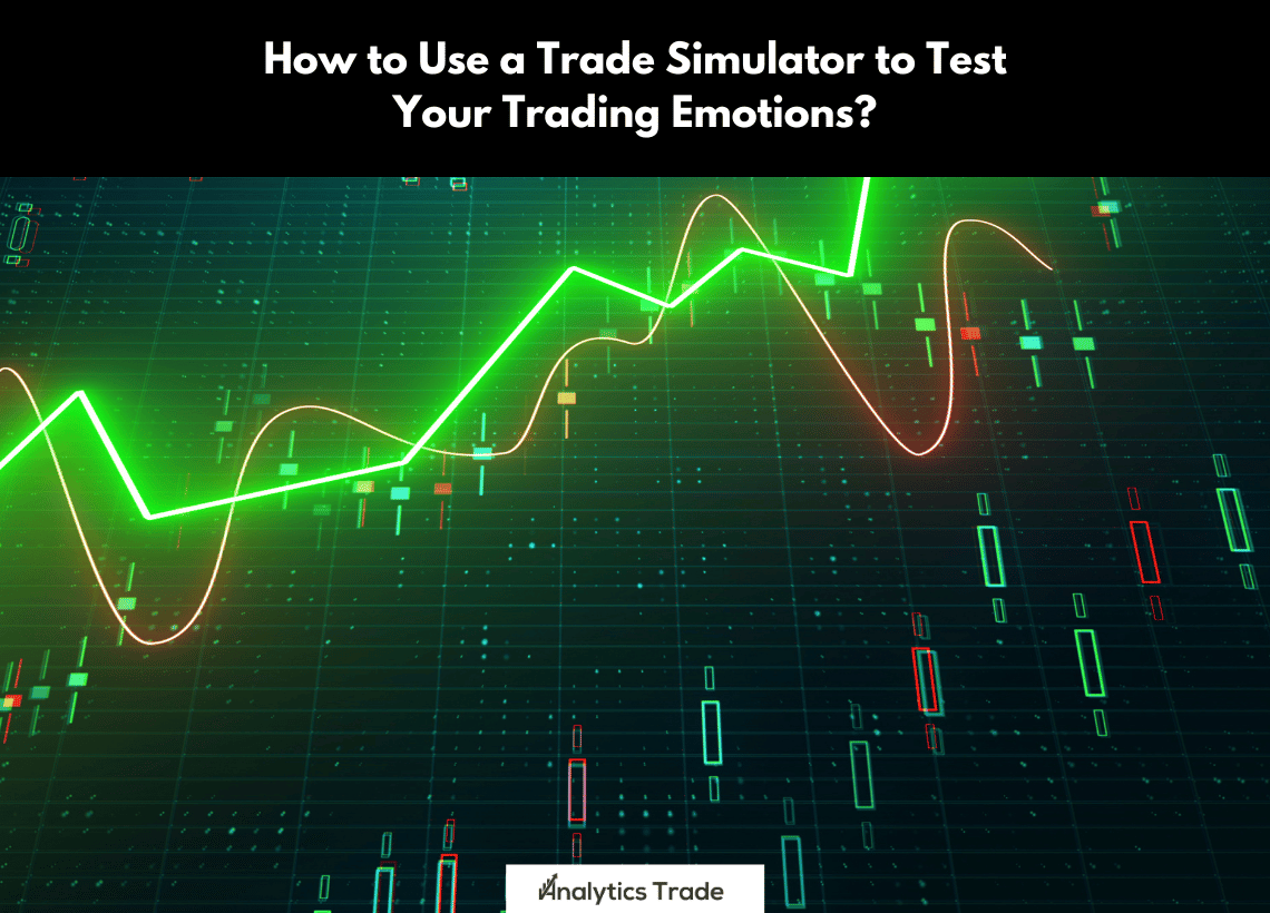 Use a Trade Simulator to Test Trading Emotions