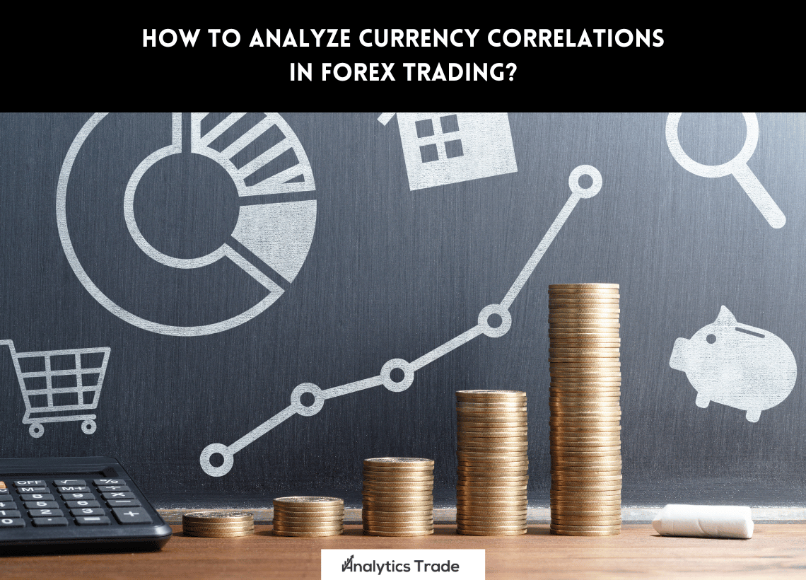 Analyze Currency Correlations in Forex Trading