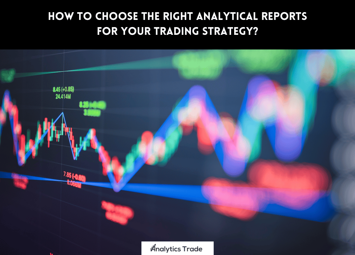Right Analytical Reports for Trading Strategy